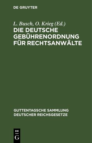 Die Deutsche Gebührenordnung für Rechtsanwälte von Busch,  L., Krieg,  O.