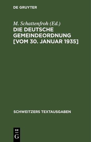 Die deutsche Gemeindeordnung [vom 30. Januar 1935] von Schattenfroh,  M.