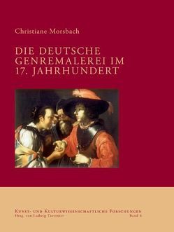 Die deutsche Genremalerei im 17. Jahrhundert von Morsbach,  Christiane, Tavernier,  Ludwig