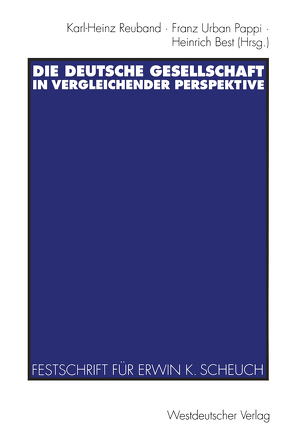 Die deutsche Gesellschaft in vergleichender Perspektive von Best,  Heinrich, Pappi,  Franz Urban, Reuband,  Karl-Heinz