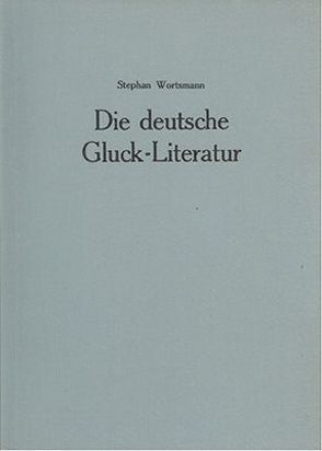 Die deutsche Gluck-Literatur von Wortsmann,  St