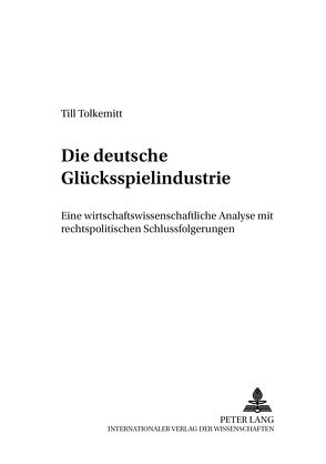 Die deutsche Glücksspielindustrie von Tolkemitt,  Till