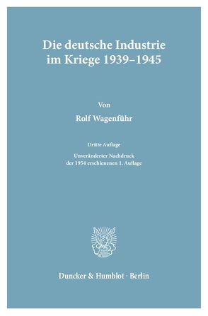 Die deutsche Industrie im Kriege 1939–1945. von Wagenführ,  Rolf