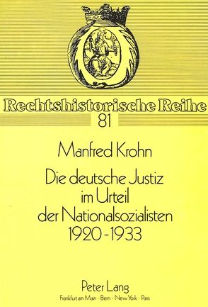 Die deutsche Justiz im Urteil der Nationalsozialisten 1920 – 1933 von Krohn,  Manfred