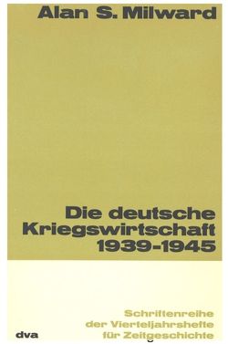 Die deutsche Kriegswirtschaft 1939-1945 von Milward,  Alan S., Petzina,  Elisabeth Maria