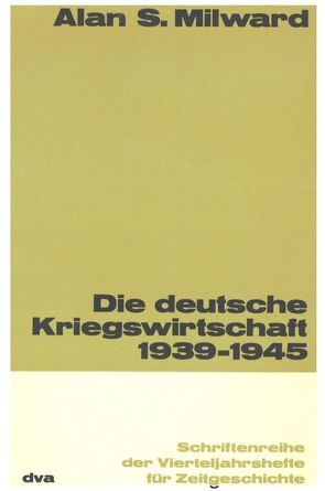 Die deutsche Kriegswirtschaft 1939-1945 von Milward,  Alan S., Petzina,  Elisabeth Maria