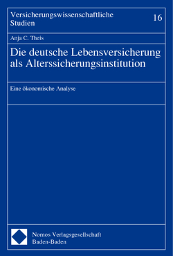 Die deutsche Lebensversicherung als Alterssicherungsinstitution von Theis,  Anja C.