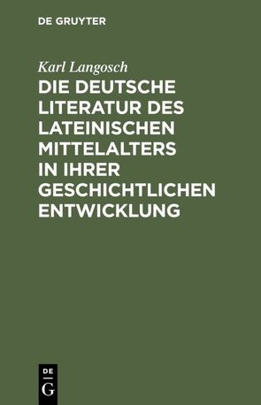 Die deutsche Literatur des lateinischen Mittelalters in ihrer geschichtlichen Entwicklung von Langosch,  Karl