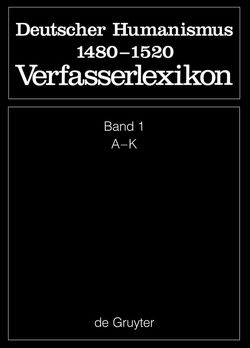 Die deutsche Literatur des Mittelalters. Deutscher Humanismus 1480-1520 / A – K von Keil,  Gundolf, Langosch,  Karl, Ruh,  Kurt, Schroeder,  Werner, Stammler,  Wolfgang, Stöllinger-Löser,  Christine, Wachinger,  Burghart, Worstbrock,  Franz Josef