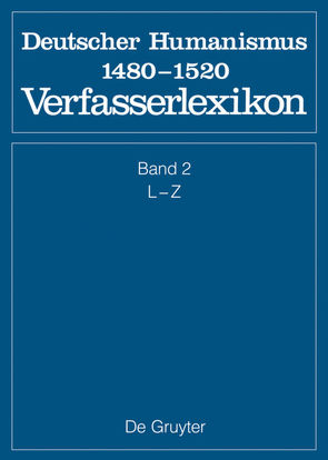 Die deutsche Literatur des Mittelalters. Deutscher Humanismus 1480-1520 / L – Z von Keil,  Gundolf, Langosch,  Karl, Ruh,  Kurt, Schroeder,  Werner, Stammler,  Wolfgang, Stöllinger-Löser,  Christine, Wachinger,  Burghart, Worstbrock,  Franz Josef