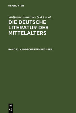 Die deutsche Literatur des Mittelalters / Handschriftenregister von Keil,  Gundolf, Langosch,  Karl, Ruh,  Kurt, Schroeder,  Werner, Stammler,  Wolfgang, Stöllinger-Löser,  Christine, Wachinger,  Burghart, Worstbrock,  Franz Josef