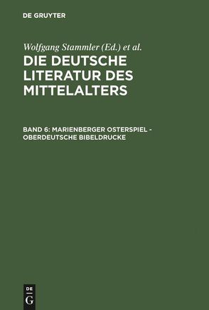 Die deutsche Literatur des Mittelalters / Marienberger Osterspiel – Oberdeutsche Bibeldrucke von Keil,  Gundolf, Langosch,  Karl, Ruh,  Kurt, Schroeder,  Werner, Stammler,  Wolfgang, Stöllinger-Löser,  Christine, Wachinger,  Burghart, Worstbrock,  Franz Josef