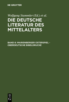 Die deutsche Literatur des Mittelalters / Marienberger Osterspiel – Oberdeutsche Bibeldrucke von Keil,  Gundolf, Langosch,  Karl, Ruh,  Kurt, Schroeder,  Werner, Stammler,  Wolfgang, Stöllinger-Löser,  Christine, Wachinger,  Burghart, Worstbrock,  Franz Josef