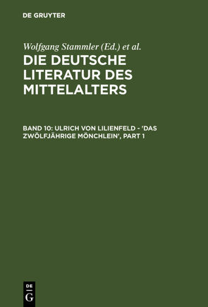 Die deutsche Literatur des Mittelalters / Ulrich von Lilienfeld – ‚Das zwölfjährige Mönchlein‘ von Keil,  Gundolf, Langosch,  Karl, Ruh,  Kurt, Schroeder,  Werner, Stammler,  Wolfgang, Stöllinger-Löser,  Christine, Wachinger,  Burghart, Worstbrock,  Franz Josef