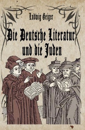 Die Deutsche Literatur und die Juden von Geiger,  Ludwig