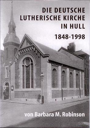 Die Deutsche Lutherische Kirche in Hull 1848-1998 von Robinson,  Barbara M, Schnellbächer,  Ingrid