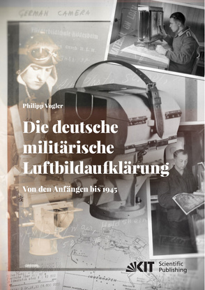 Die deutsche militärische Luftbildaufklärung. Von den Anfängen bis 1945 von Vogler,  Philipp