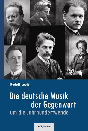 Die deutsche Musik der Gegenwart um die Jahrhundertwende. Hans Sommer, Engelbert Humperdinck, Ludwig Thuille, Max Schillings, Max Reger, Hugo Wolf, Felix Mendelssohn-Bartholdy und viele andere von Louis,  Rudolf