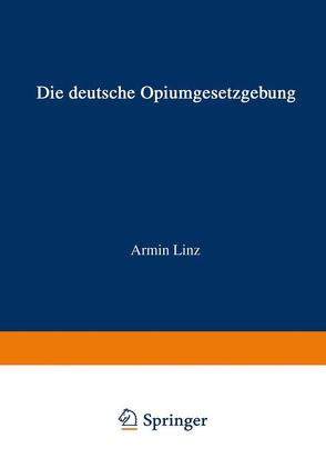 Die Deutsche Opiumgesetzgebung von Linz,  Armin