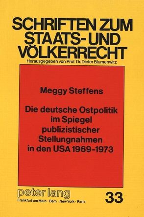 Die deutsche Ostpolitik im Spiegel publizistischer Stellungnahmen in den USA 1969-1973 von Steffens,  Mechthild