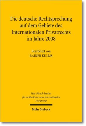 Die deutsche Rechtsprechung auf dem Gebiete des Internationalen Privatrechts im Jahre 2008 von Kulms,  Rainer, Max-Planck-Institut f. Privatrecht