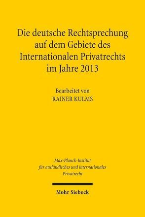 Die deutsche Rechtsprechung auf dem Gebiete des Internationalen Privatrechts im Jahre 2013 von Kulms,  Rainer