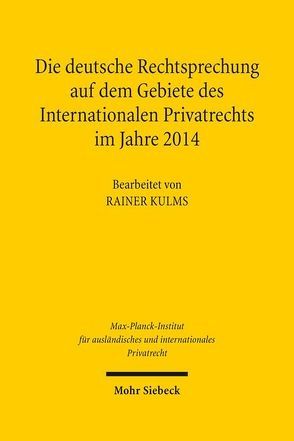 Die deutsche Rechtsprechung auf dem Gebiete des Internationalen Privatrechts im Jahre 2014 von Kulms,  Rainer