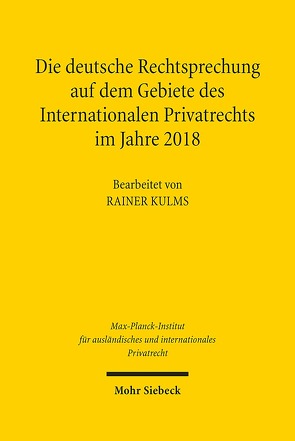 Die deutsche Rechtsprechung auf dem Gebiete des Internationalen Privatrechts im Jahre 2018 von Kulms,  Rainer