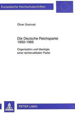 Die Deutsche Reichspartei 1950-1965 von Sowinski,  Oliver