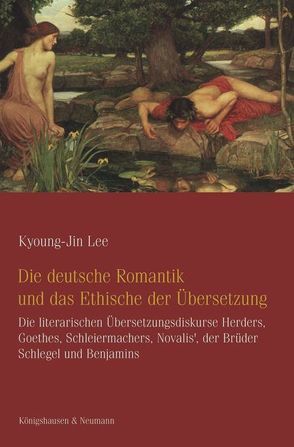 Die deutsche Romantik und das Ethische der Übersetzung von Lee,  Kyoung Jin