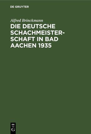 Die Deutsche Schachmeisterschaft in Bad Aachen 1935 von Brinckmann,  Alfred, Der Großdeutsche Schachbund, Post,  Ehrhardt