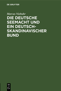 Die deutsche Seemacht und ein deutsch-skandinavischer Bund von Niebuhr,  Marcus