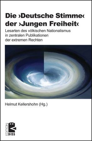 Die ›Deutsche Stimme‹ der ›Jungen Freiheit‹ von Kellershohn,  Helmut