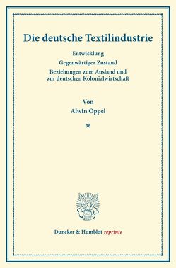 Die deutsche Textilindustrie. von Oppel,  Alwin