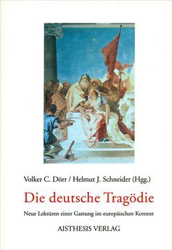 Die deutsche Tragödie von Alt,  Peter A, Dörr,  Volker C, Eke,  Norbert O, Geulen,  Eva, Greiner,  Bernhard, Matzat,  Wolfgang, Schneider,  Helmut J., Söring,  Jürgen, Steinhagen,  Harald, Winkler,  Markus, Wölfel,  Kurt