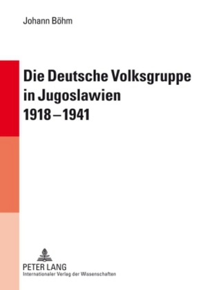 Die Deutsche Volksgruppe in Jugoslawien 1918-1941 von Böhm,  Johann