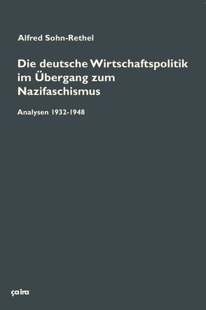 Die deutsche Wirtschaftspolitik im Übergang zum Nazifaschismus von Bernstorff,  Madeleine, Farocki,  Harun, Freytag,  Carl, Schlaudt,  Oliver, Sohn-Rethel,  Alfred, Wassmann,  Bettina