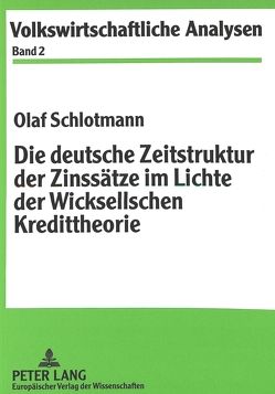 Die deutsche Zeitstruktur der Zinssätze im Lichte der Wicksellschen Kredittheorie von Schlotmann,  Olaf