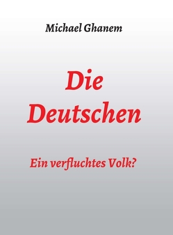 Die Deutschen: Ein verfluchtes Volk? von Ghanem,  Michael