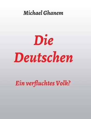 Die Deutschen: Ein verfluchtes Volk? von Ghanem,  Michael