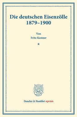 Die deutschen Eisenzölle 1879–1900. von Kestner,  Fritz