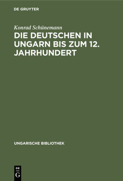 Die Deutschen in Ungarn bis zum 12. Jahrhundert von Schünemann,  Konrad