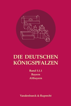 Die deutschen Königspfalzen. Band 5: Bayern von Deutinger,  Roman, Feuerer,  Thomas, Flachenecker,  Helmut, Holzfurtner,  Ludwig, Jehle,  Manfred, Köglmeier,  Georg, Kosuch,  Andreas, Laschinger,  Johannes, Lübbers ,  Bernhard, Mayr,  Gottfried, Nadler,  Markus, Päffgen,  Bernd, Paulus,  Christof, Pongratz,  Stefan, Schmid,  Diethard, Schmid,  Peter, Schmuck,  Johannes, Schwaab,  Claudia, Weber,  Andreas Otto, Weiss,  Dieter