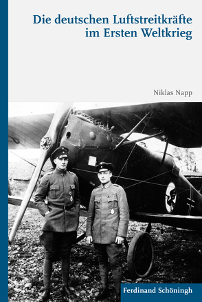 Die deutschen Luftstreitkräfte im Ersten Weltkrieg von Napp M.A.,  Niklas