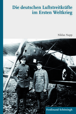 Die deutschen Luftstreitkräfte im Ersten Weltkrieg von Napp M.A.,  Niklas