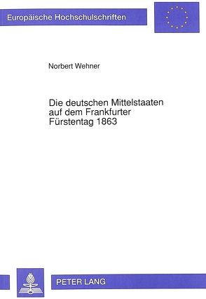 Die deutschen Mittelstaaten auf dem Frankfurter Fürstentag 1863 von Wehner,  Norbert