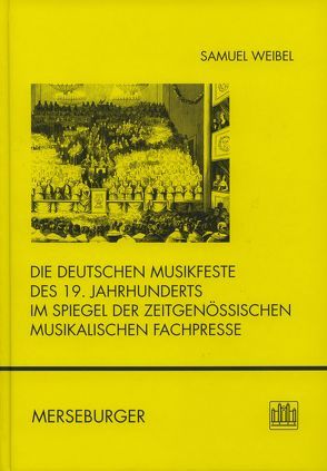 Die deutschen Musikfeste des 19. Jahrhunderts im Spiegel der zeitgenössischen musikalischen Fachpresse von Weibel,  Samuel