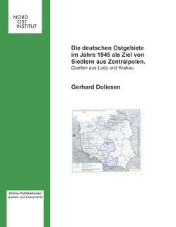 Die deutschen Ostgebiete im Jahre 1945 als Ziel von Siedlern aus Zentralpolen. Quellen aus Lodz und Krakau von Doliesen,  Gerhard