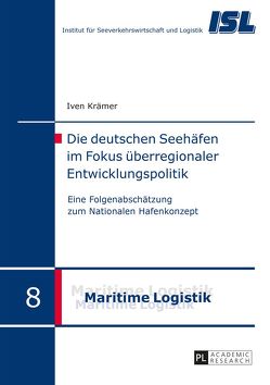 Die deutschen Seehäfen im Fokus überregionaler Entwicklungspolitik von Krämer,  Iven