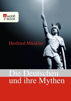 Die Deutschen und ihre Mythen von Münkler,  Herfried